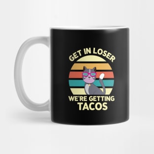 Get in loser we're getting tacos - Retro Vintage funny cat Mug